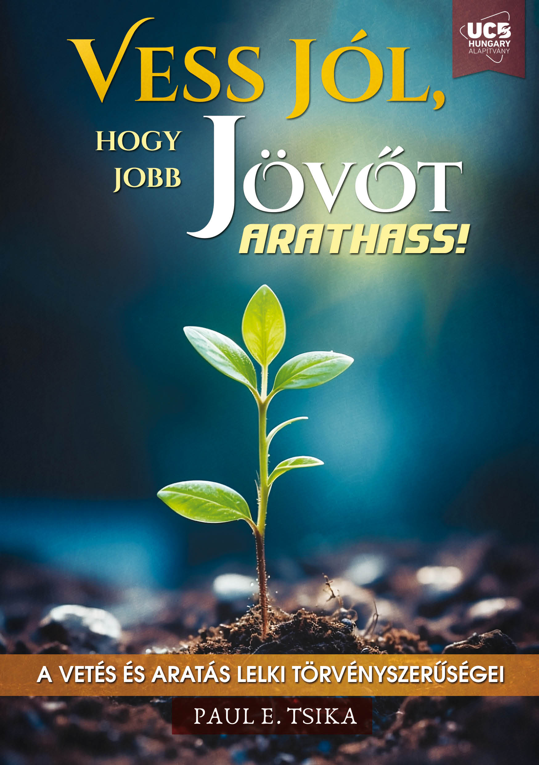 Vess jól, hogy jobb jövőt arathass!
